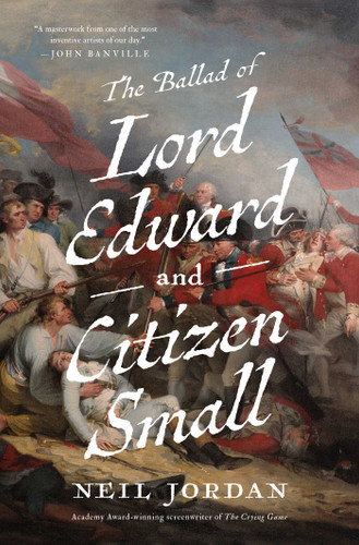 The Ballad of Lord Edward and Citizen Small: A Novel book cover by Neil Jordan