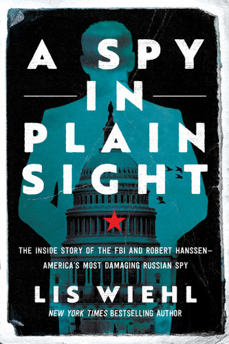 A Spy in Plain Sight: The Inside Story of the FBI and Robert Hanssen—America's Most Damaging Russian Spy book cover by Lis Wiehl