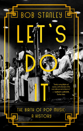 Let's Do It: The Birth of Pop Music: A History book cover by Bob Stanley