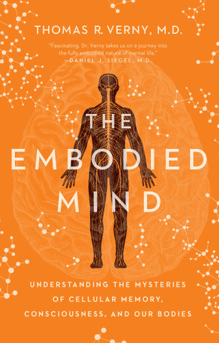The Embodied Mind: Understanding the Mysteries of Cellular Memory, Consciousness, and Our Bodies book cover by Thomas R. Verny