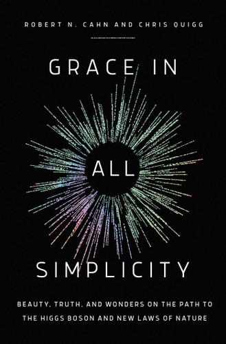 Grace in All Simplicity: Beauty, Truth, and Wonders on the Path to the Higgs Boson and New Laws of Nature book cover by Robert N. Cahn, Chris Quigg