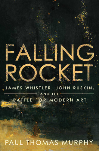 Falling Rocket: James Whistler, John Ruskin, and the Battle for Modern Art book cover by Paul Thomas Murphy