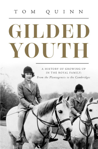 Gilded Youth: A History of Growing Up In the Royal Family: From the Plantagenets to the Cambridges book cover by Tom Quinn
