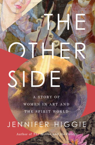 The Other Side: A Story of Women in Art and the Spirit World book cover by Jennifer Higgie