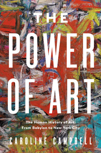 The Power of Art: A Human History of Art: From Babylon to New York City book cover by Caroline Campbell