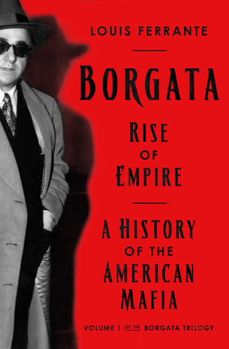 Borgata: Rise of Empire: A History of the American Mafia (Borgata Trilogy) book cover by Louis Ferrante