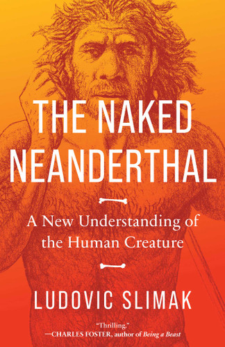 The Naked Neanderthal: A New Understanding of the Human Creature book cover by Ludovic Slimak