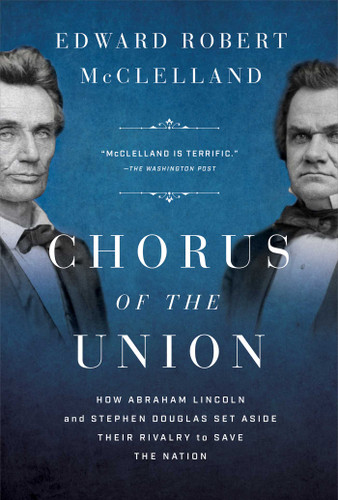 Chorus of the Union: How Abraham Lincoln and Stephen Douglas Set Aside Their Rivalry to Save the Nation book cover by Edward Robert McClelland