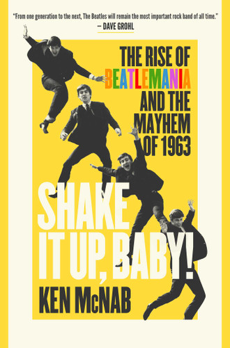 Shake It Up, Baby!: The Rise of Beatlemania and the Mayhem of 1963 book cover by Ken McNab