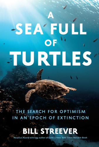 A Sea Full of Turtles: The Search for Optimism in an Epoch of Extinction book cover by Bill Streever