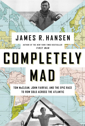 Completely Mad: Tom McClean, John Fairfax, and the Epic Race to Row Solo Across the Atlantic book cover by James R. Hansen