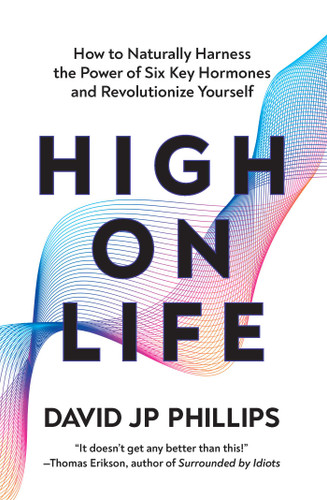 High on Life: How to Naturally Harness the Power of Six Key Hormones and Revolutionize Yourself book cover by David JP  Phillips