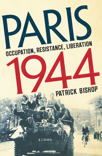 Paris 1944: Occupation, Resistance, Liberation: A Social History book cover by Patrick Bishop