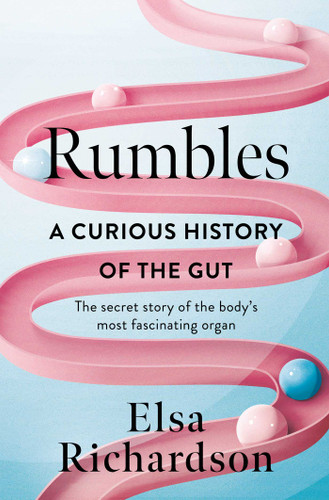 Rumbles: A Curious History of the Gut: The Secret Story of the Body's Most Fascinating Organ book cover by Elsa Richardson