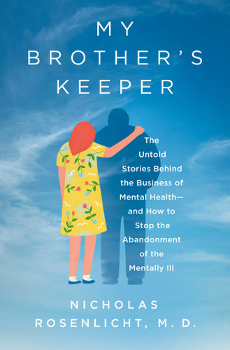 My Brother's Keeper: The Untold Stories Behind the Business of Mental Health—and How to Stop the Abandonment of the Mentally Ill book cover by Nicholas Rosenlicht