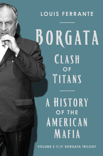 Borgata: Clash of Titans: A History of the American Mafia: Volume 2 of the Borgata Trilogy (Borgata Trilogy) book cover by Louis Ferrante
