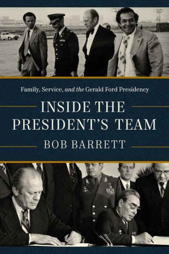 Inside the President's Team: Family, Service, and the Gerald Ford Presidency book cover by Bob Barrett