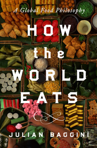 How the World Eats: A Global Food Philosophy book cover by Julian Baggini