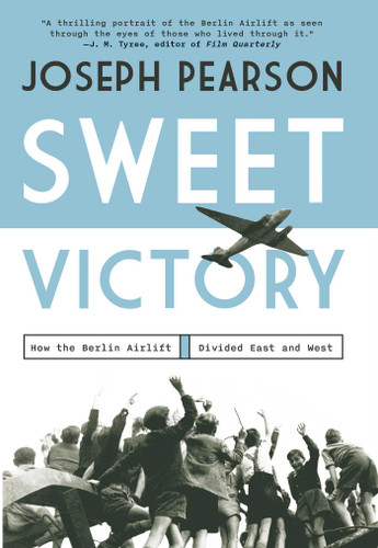 Sweet Victory: How the Berlin Airlift Divided East and West book cover by Joseph Pearson