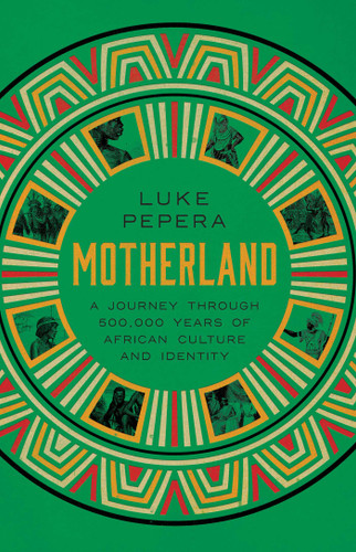 Motherland: A Journey through 500,000 Years of African Culture and Identity book cover by Luke Pepera
