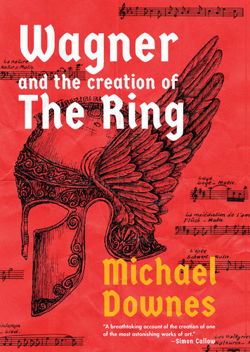 Wagner and the Creation of the Ring book cover by Michael Downes
