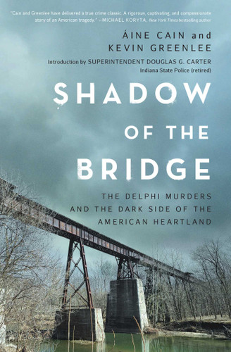 Shadow of the Bridge: The Delphi Murders and the Dark Side of the American Heartland book cover by Áine Cain, Kevin  Greenlee