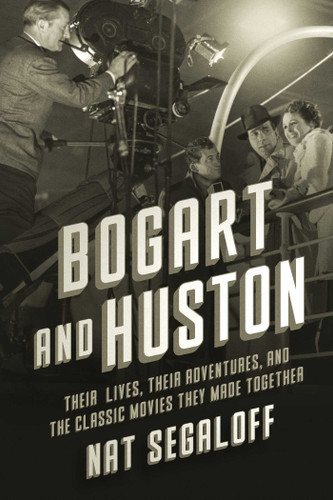 Bogart and Huston: Their Lives, Their Adventures, and the Classic Movies They Made Together book cover by Nat Segaloff