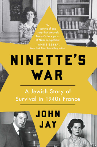Ninette's War: A Jewish Story of Survival in 1940s France book cover by John Jay