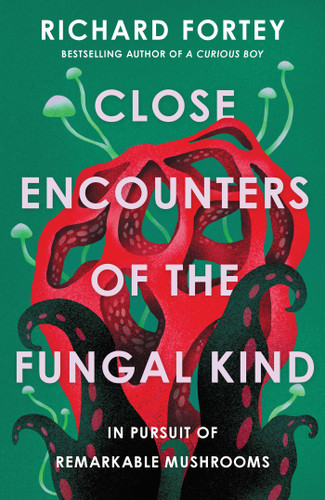 Close Encounters of the Fungal Kind: In Pursuit of Remarkable Mushrooms book cover by Richard Fortey