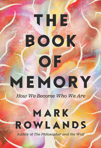 The Book of Memory: How We Become Who We Are book cover by Mark Rowlands