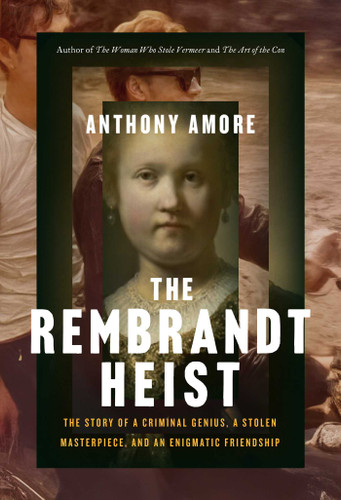 The Rembrandt Heist: The Story of a Criminal Genius, a Stolen Masterpiece, and an Enigmatic Friendship book cover by Anthony M. Amore