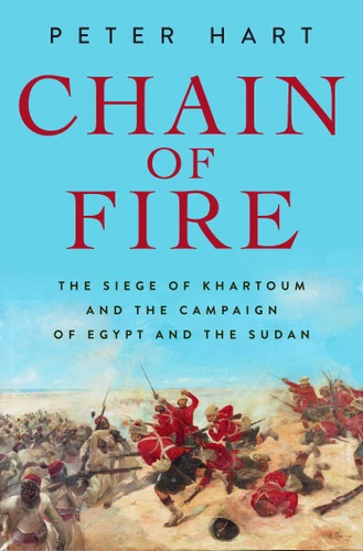 Chain of Fire: The Siege of Khartoum and the Campaign of Egypt and the Sudan book cover by Peter Hart