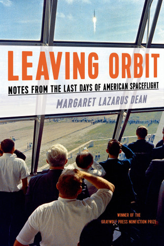 Leaving Orbit: Notes from the Last Days of American Spaceflight book cover by Margaret Lazarus Dean