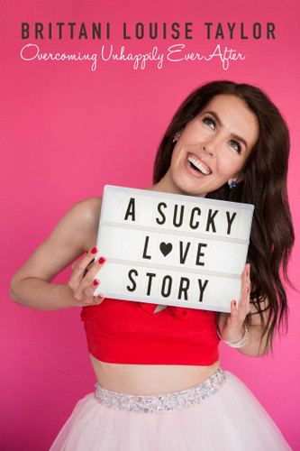 A Sucky Love Story: Overcoming Unhappily Ever After book cover by Brittani Louise Taylor