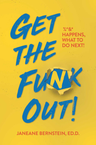 Get the Funk Out!: %^&* Happens, What to Do Next! book cover by Janeane  Bernstein, Ed.D.