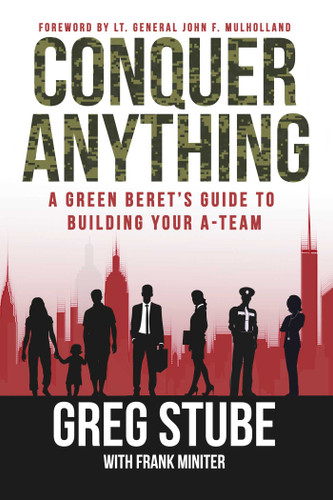 Conquer Anything: A Green Beret's Guide to Building Your A-Team book cover by Greg Stube