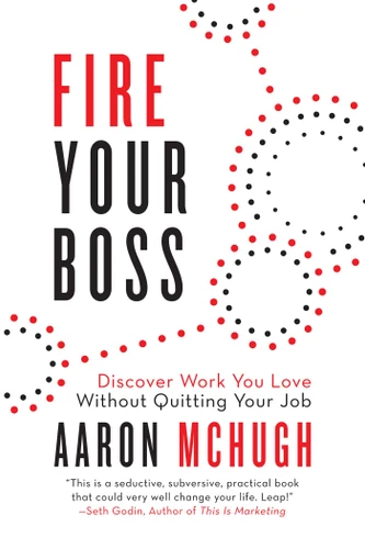 Fire Your Boss: Discover Work You Love Without Quitting Your Job book cover by Aaron McHugh