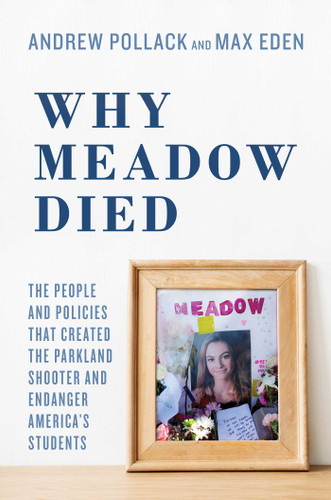 Why Meadow Died: The People and Policies That Created The Parkland Shooter and Endanger America's Students book cover by Andrew Pollack, Max Eden