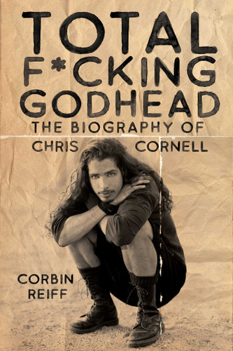 Total F*cking Godhead: The Biography of Chris Cornell book cover by Corbin Reiff