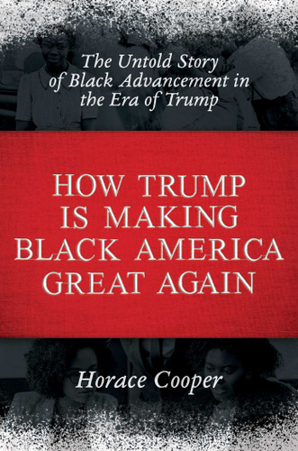 How Trump is Making Black America Great Again: The Untold Story of Black Advancement in the Era of Trump book cover by Horace Cooper