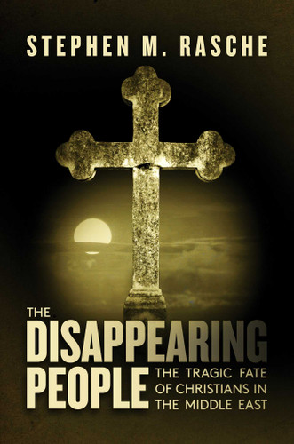 The Disappearing People: The Tragic Fate of Christians in the Middle East book cover by Stephen M. Rasche
