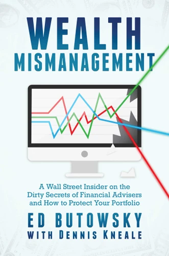 Wealth Mismanagement: A Wall Street Insider On the Dirty Secrets of Financial Advisers and How to Protect Your Portfolio book cover by Ed Butowsky