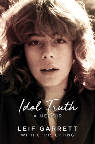 Idol Truth: A Memoir book cover by Leif Garrett, Chris Epting