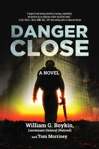 Danger Close: A Novel book cover by William G. Boykin Lieutenant General (Retired), Tom Morrisey