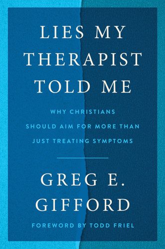 Lies My Therapist Told Me: Why Christians Should Aim for More Than Just Treating Symptoms book cover by Greg E. Gifford