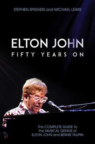 Elton John: Fifty Years On: The Complete Guide to the Musical Genius of Elton John and Bernie Taupin book cover by Stephen Spignesi, Michael Lewis