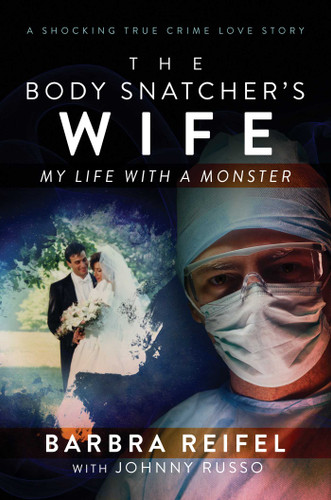 The Body Snatcher's Wife: My Life with a Monster book cover by Barbra  Reifel