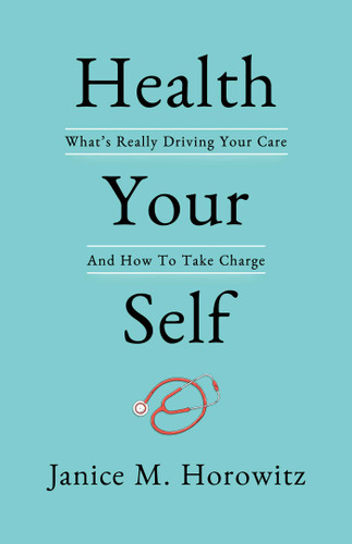 Health Your Self: What's Really Driving Your Care And How To Take Charge book cover by Janice  M.  Horowitz
