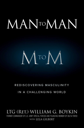 Man to Man: Rediscovering Masculinity in a Challenging World book cover by LTG (Ret.) William G. Boykin