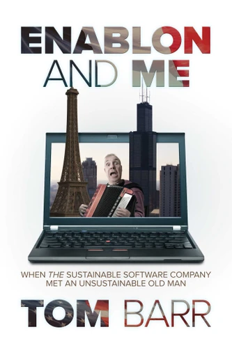 Enablon and Me: When the Sustainable Software Company Met an Unsustainable Old Man book cover by Tom Barr